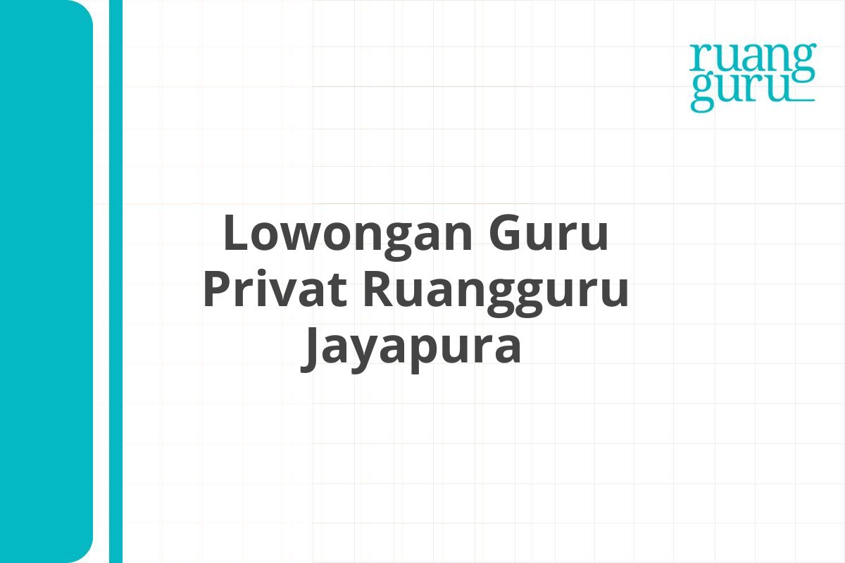 Lowongan Guru Privat Ruangguru Jayapura