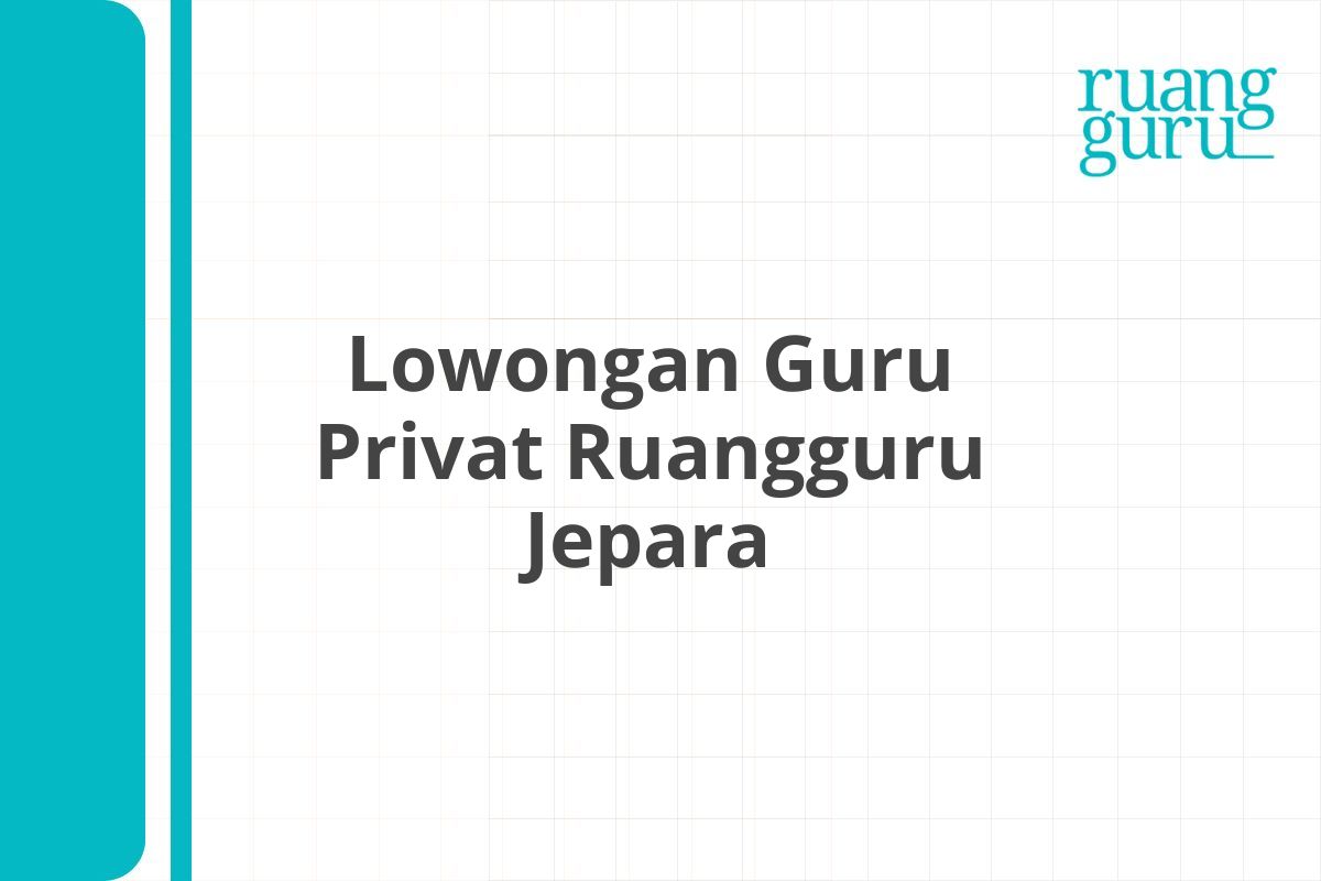 Lowongan Guru Privat Ruangguru Jepara