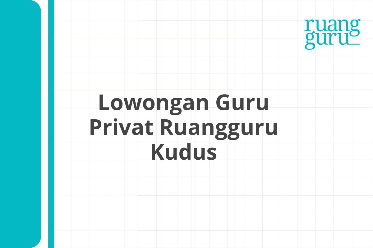Lowongan Guru Privat Ruangguru Kudus