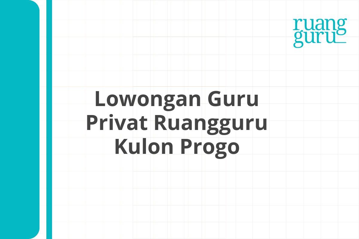 Lowongan Guru Privat Ruangguru Kulon Progo