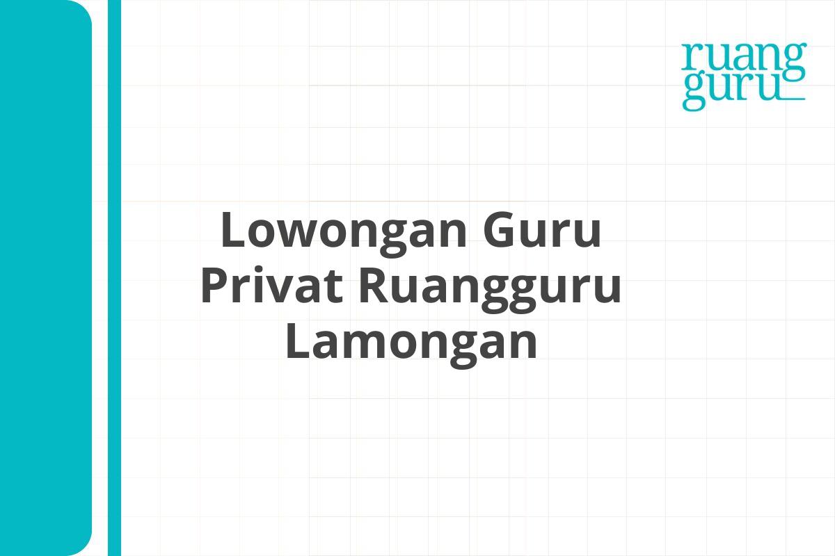 Lowongan Guru Privat Ruangguru Lamongan
