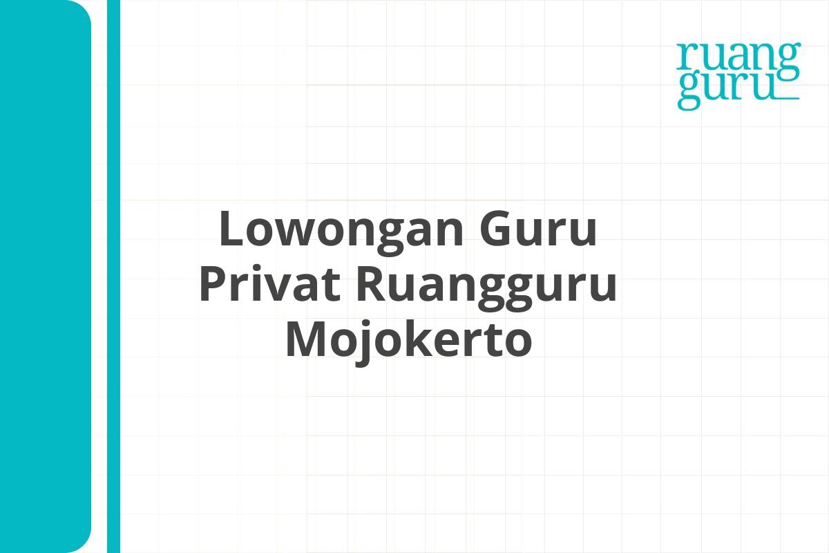 Lowongan Guru Privat Ruangguru Mojokerto