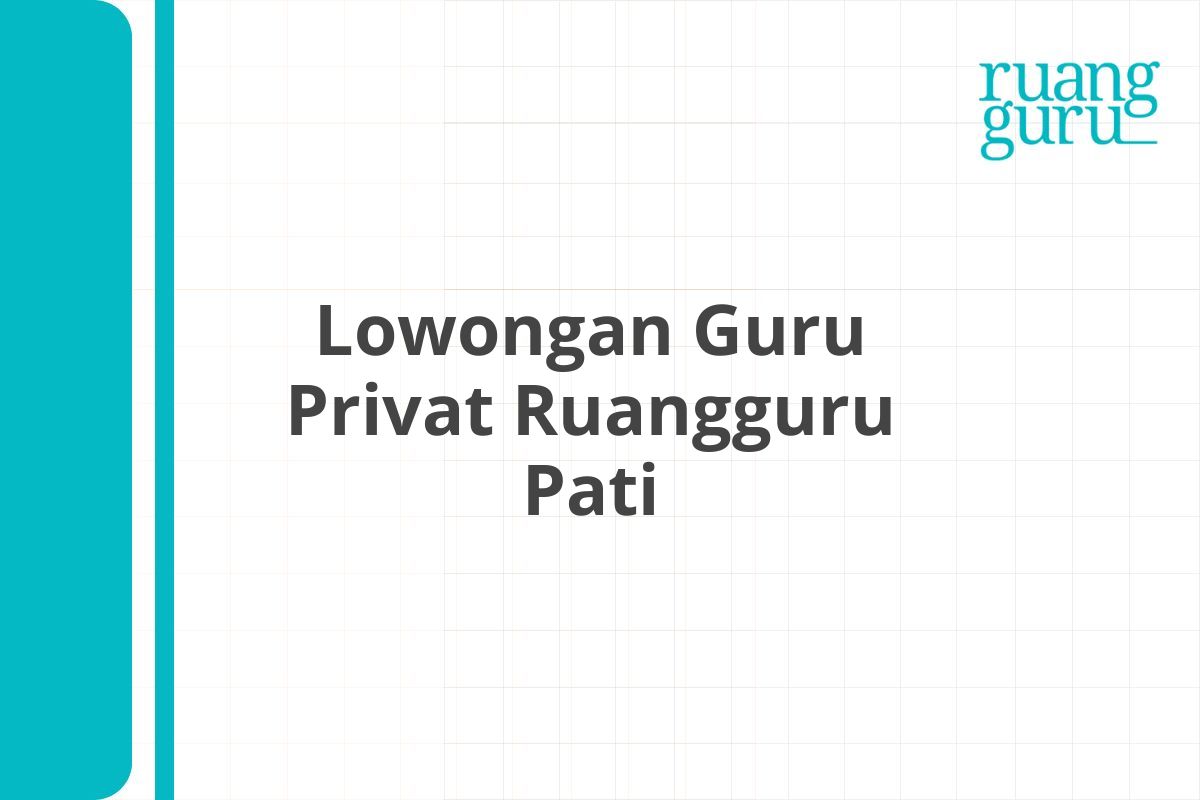 Lowongan Guru Privat Ruangguru Pati
