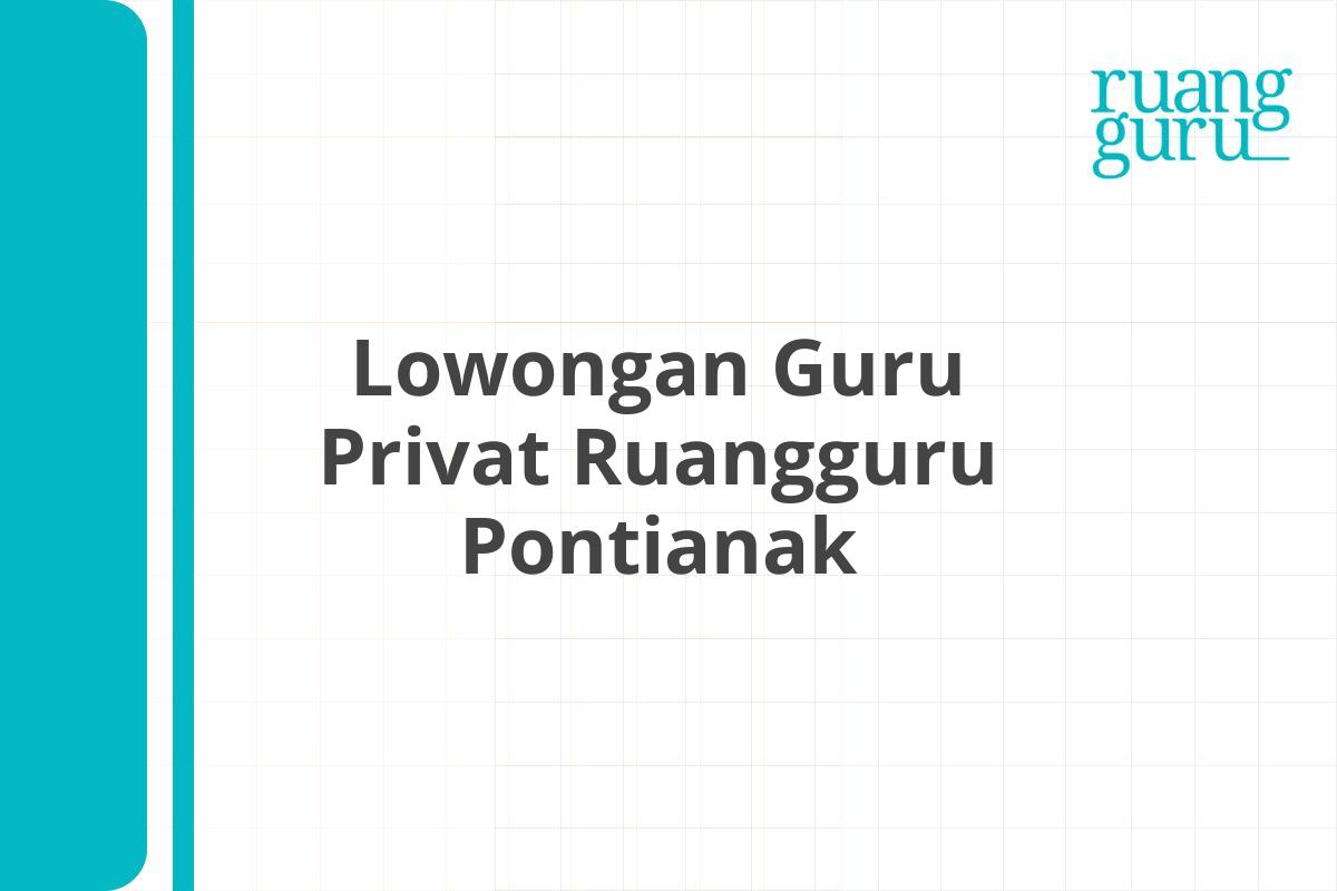 Lowongan Guru Privat Ruangguru Pontianak