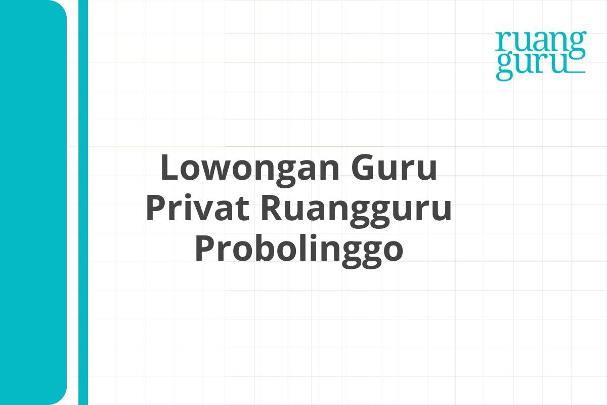 Lowongan Guru Privat Ruangguru Probolinggo