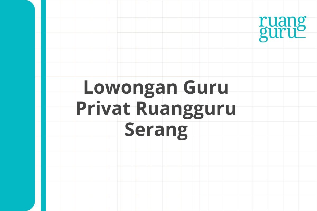 Lowongan Guru Privat Ruangguru Serang