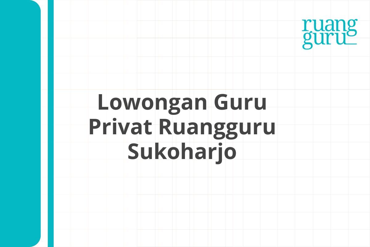 Lowongan Guru Privat Ruangguru Sukoharjo