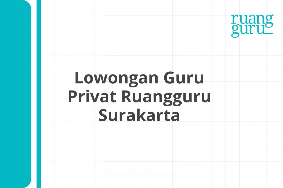 Lowongan Guru Privat Ruangguru Surakarta