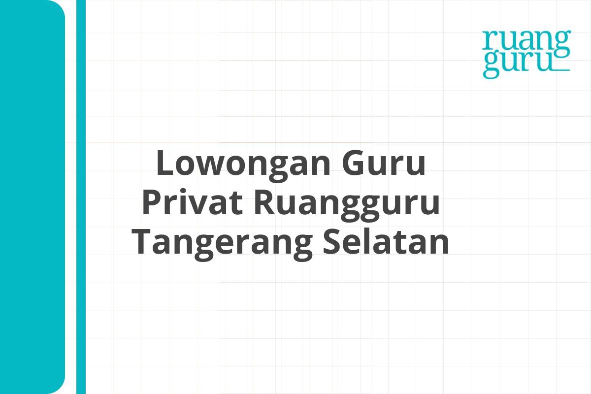 Lowongan Guru Privat Ruangguru Tangerang Selatan