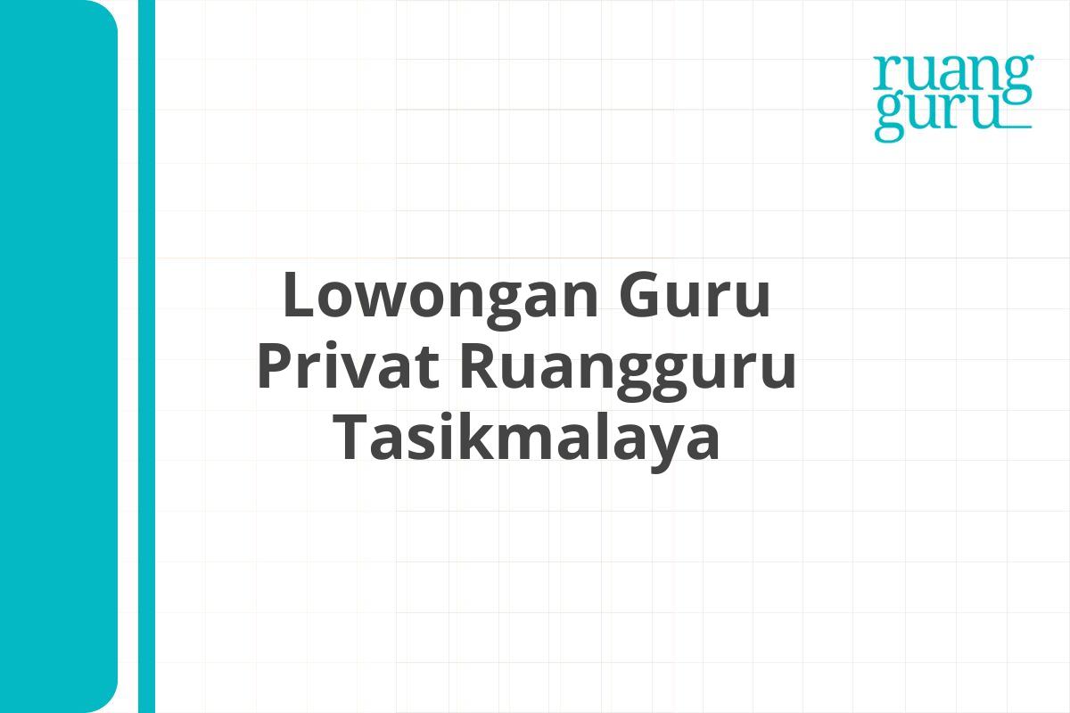 Lowongan Guru Privat Ruangguru Tasikmalaya