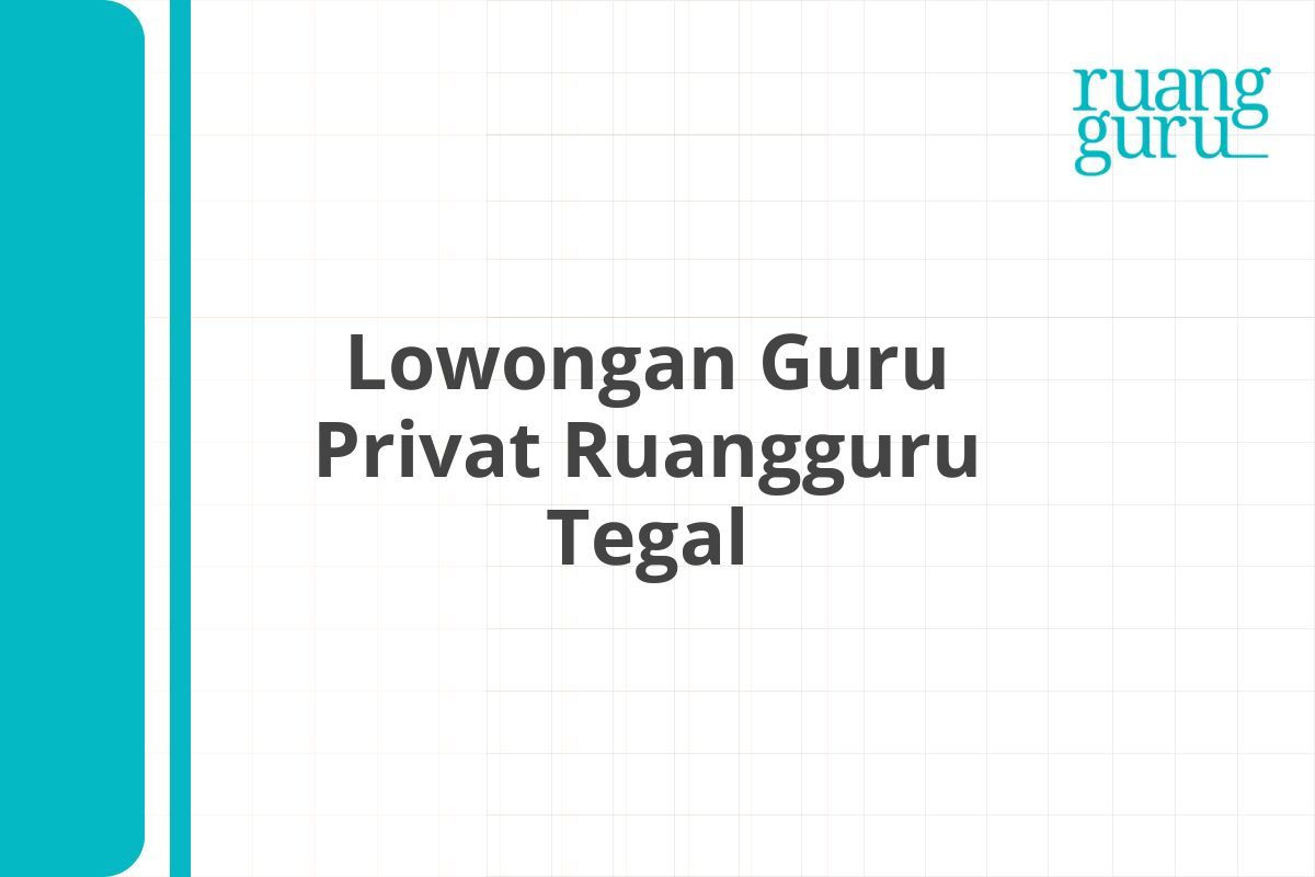 Lowongan Guru Privat Ruangguru Tegal