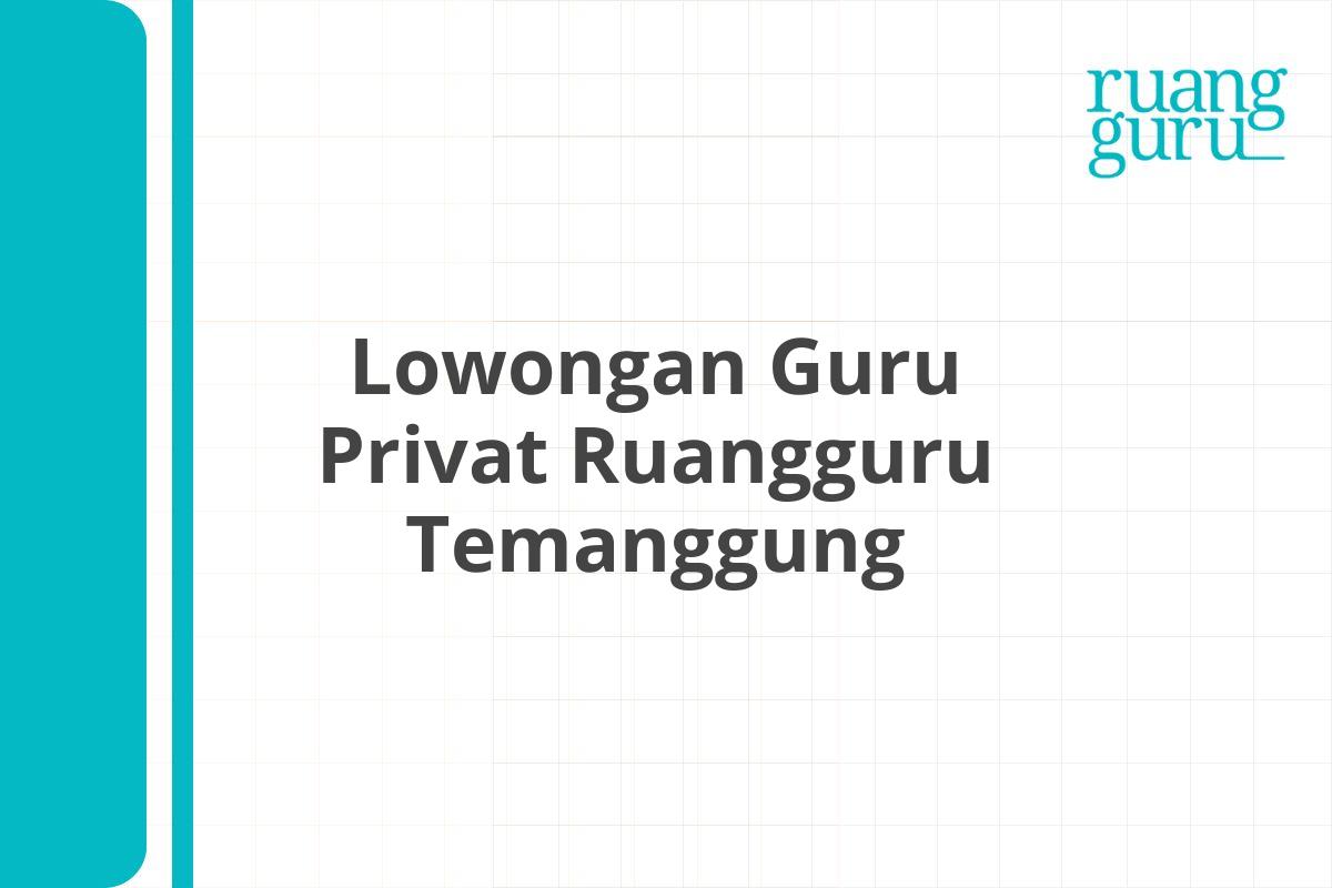 Lowongan Guru Privat Ruangguru Temanggung