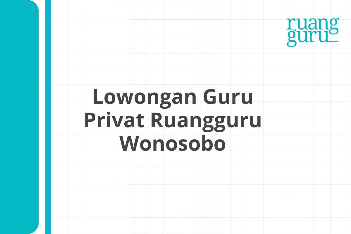 Lowongan Guru Privat Ruangguru Wonosobo