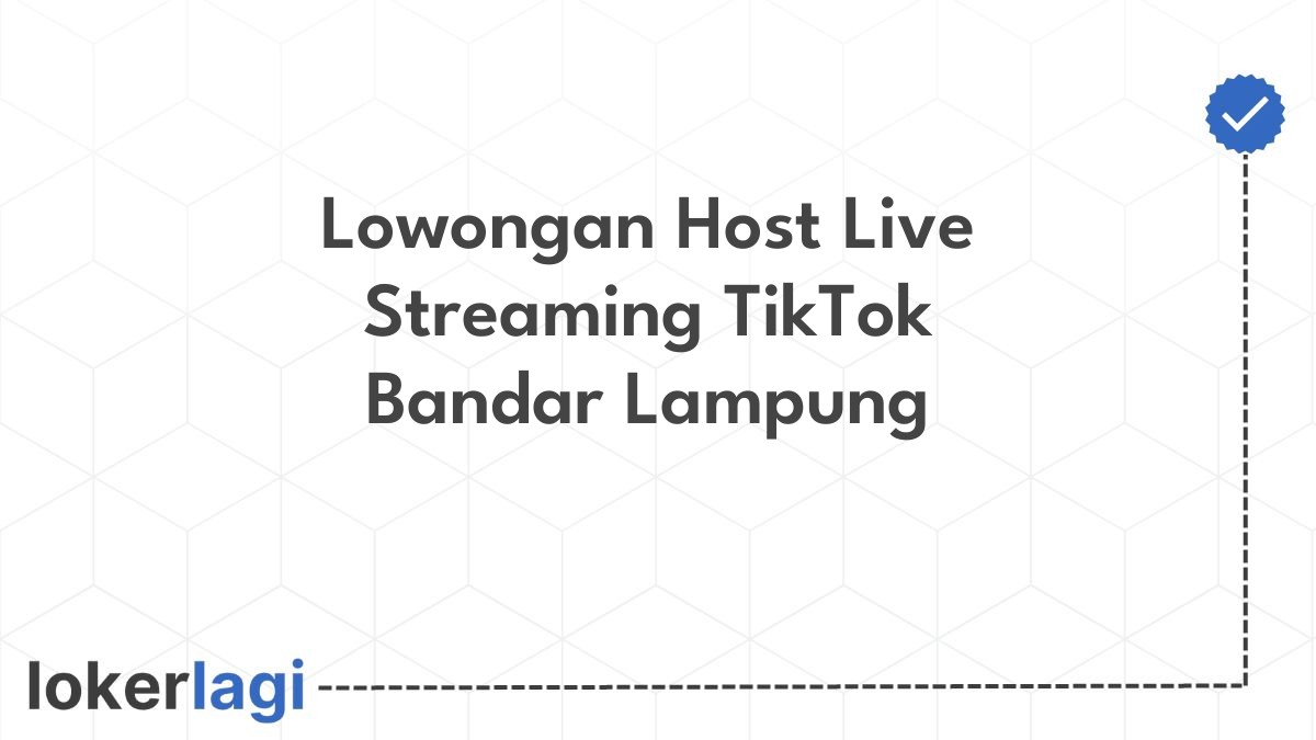 Lowongan Host Live Streaming TikTok Bandar Lampung