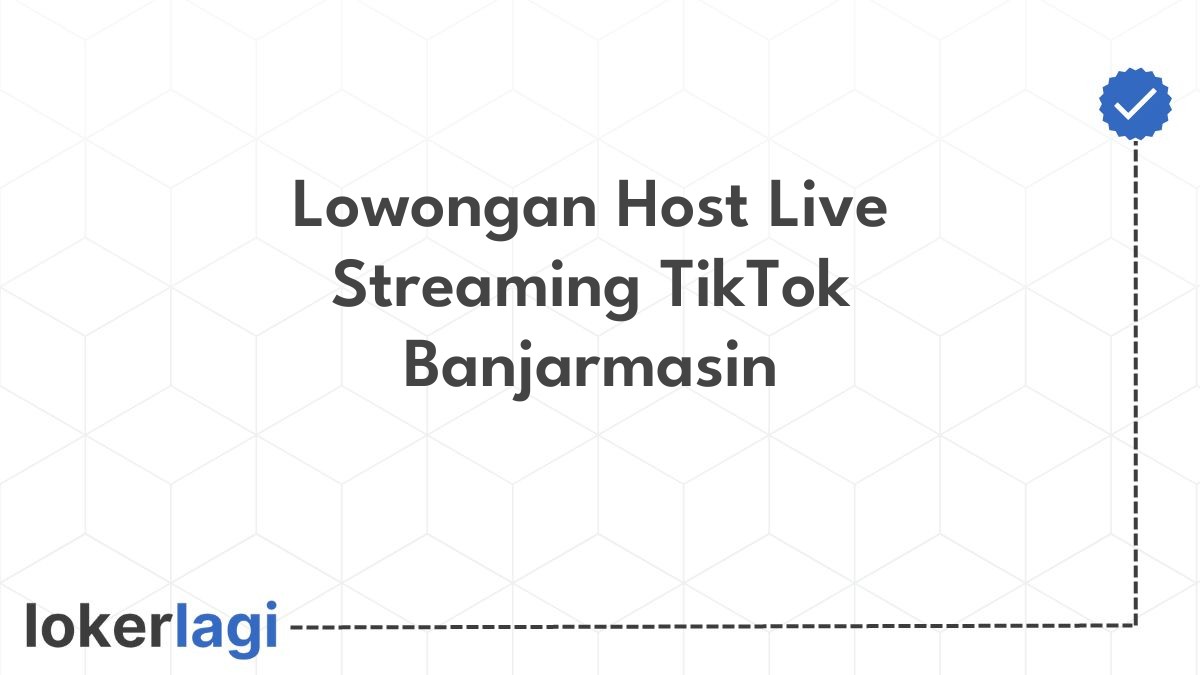 Lowongan Host Live Streaming TikTok Banjarmasin
