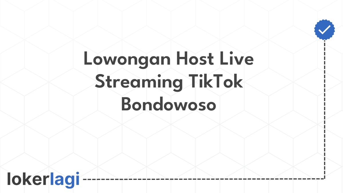 Lowongan Host Live Streaming TikTok Bondowoso