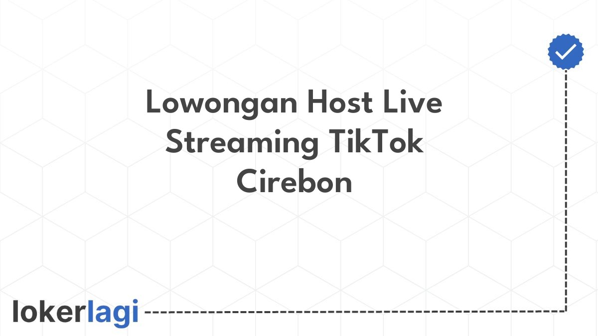 Lowongan Host Live Streaming TikTok Cirebon