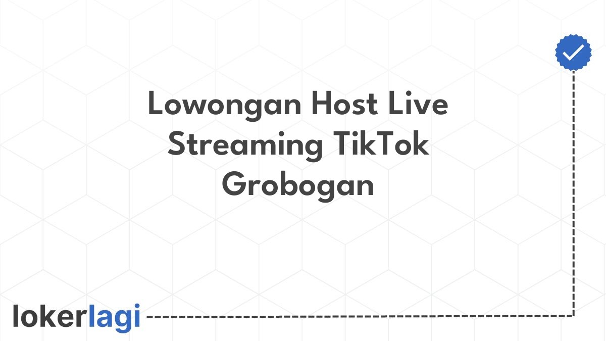 Lowongan Host Live Streaming TikTok Grobogan