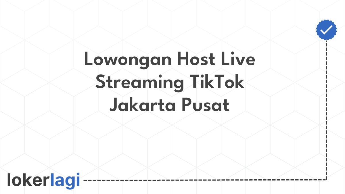Lowongan Host Live Streaming TikTok Jakarta Pusat