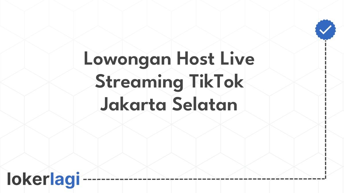 Lowongan Host Live Streaming TikTok Jakarta Selatan