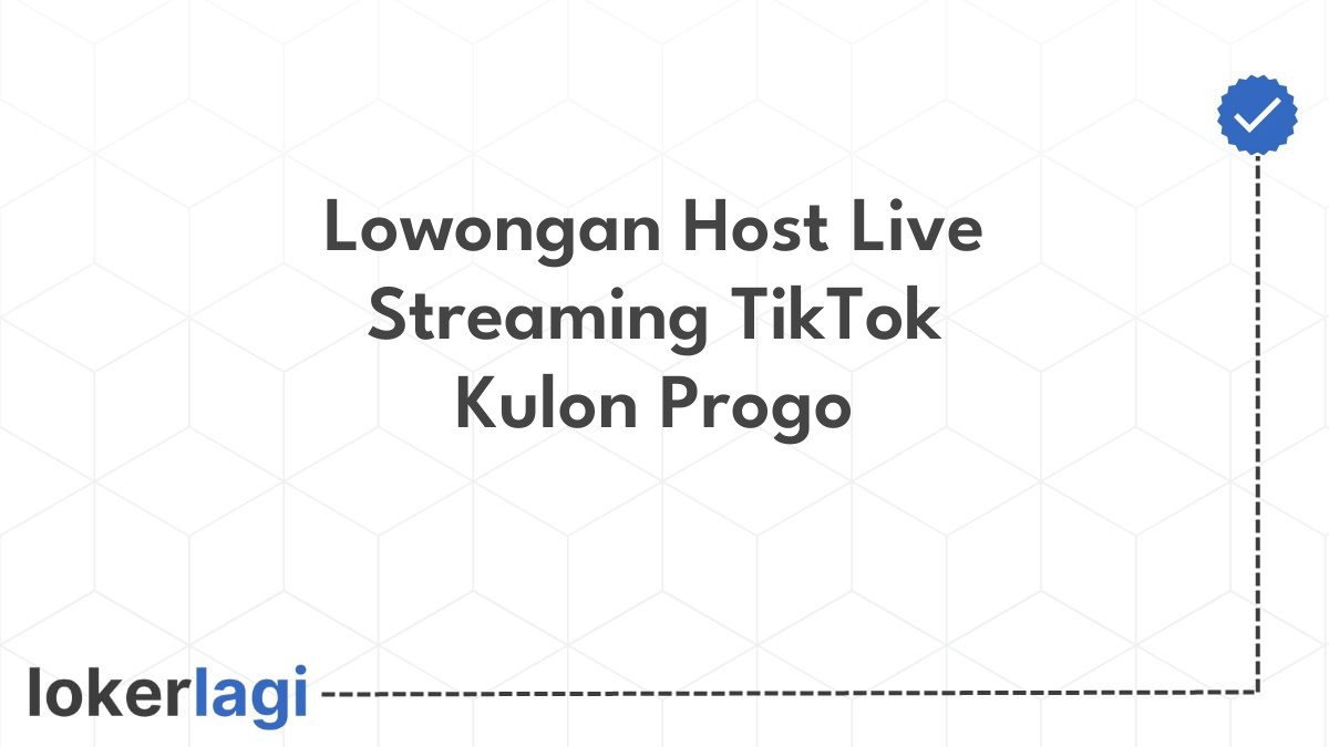 Lowongan Host Live Streaming TikTok Kulon Progo