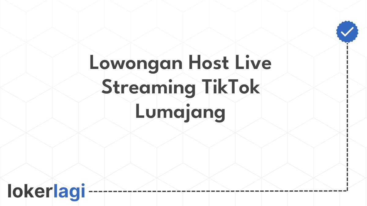 Lowongan Host Live Streaming TikTok Lumajang