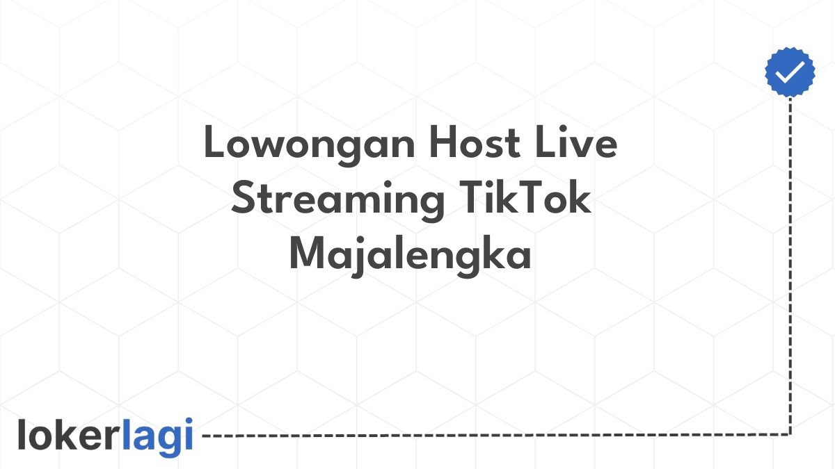 Lowongan Host Live Streaming TikTok Majalengka