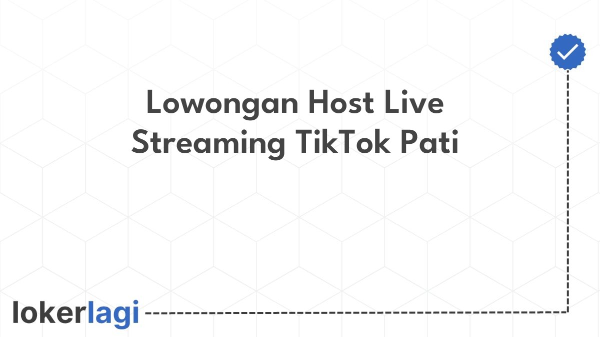 Lowongan Host Live Streaming TikTok Pati