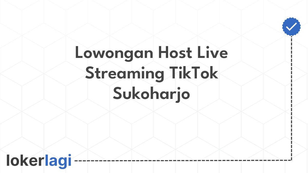 Lowongan Host Live Streaming TikTok Sukoharjo