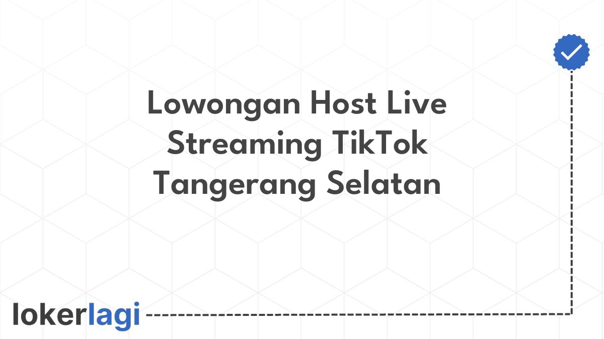 Lowongan Host Live Streaming TikTok Tangerang Selatan