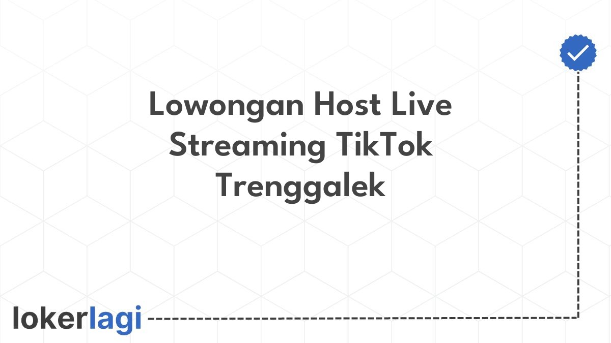 Lowongan Host Live Streaming TikTok Trenggalek