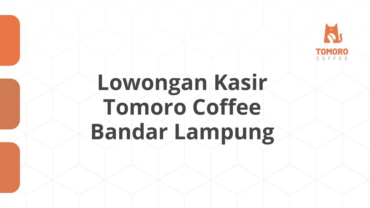 Lowongan Kasir Tomoro Coffee Bandar Lampung