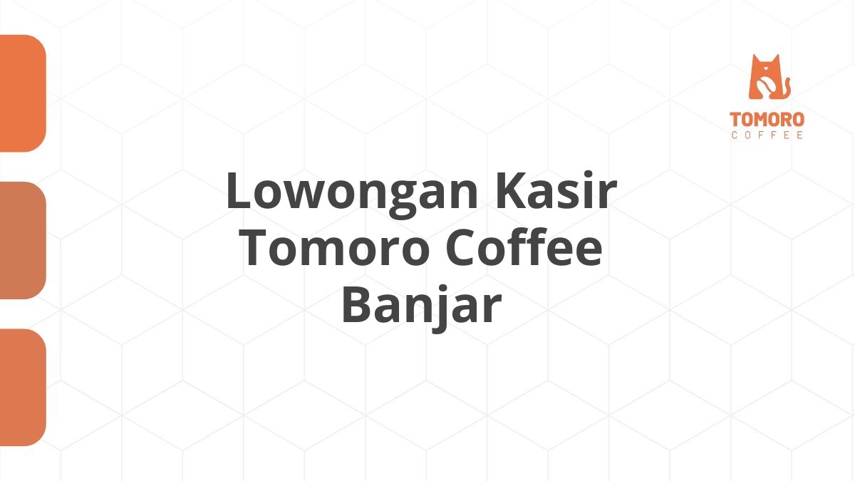 Lowongan Kasir Tomoro Coffee Banjar