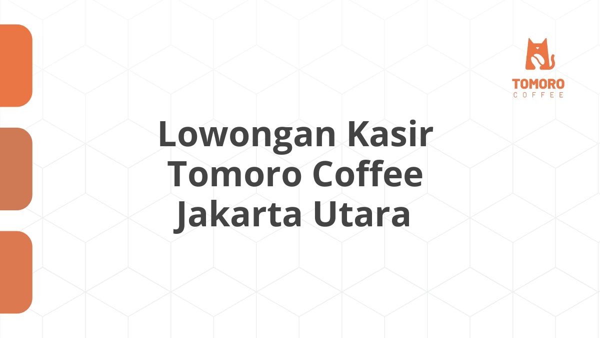 Lowongan Kasir Tomoro Coffee Jakarta Utara