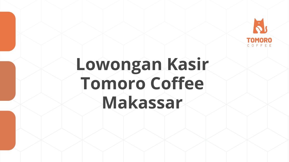 Lowongan Kasir Tomoro Coffee Makassar