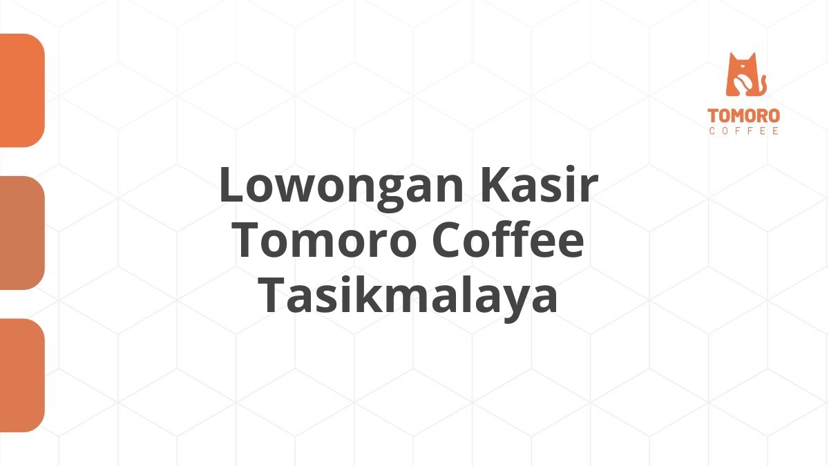 Lowongan Kasir Tomoro Coffee Tasikmalaya