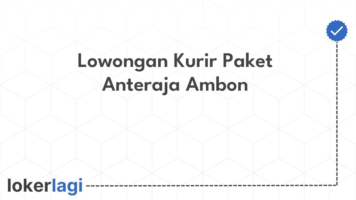 Lowongan Kurir Paket Anteraja Ambon