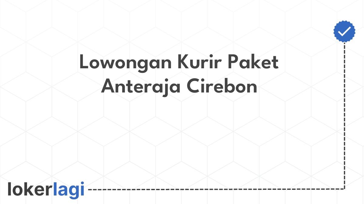 Lowongan Kurir Paket Anteraja Cirebon