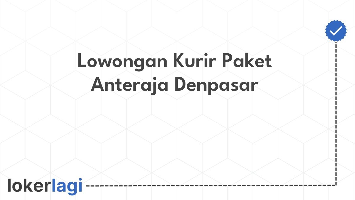 Lowongan Kurir Paket Anteraja Denpasar