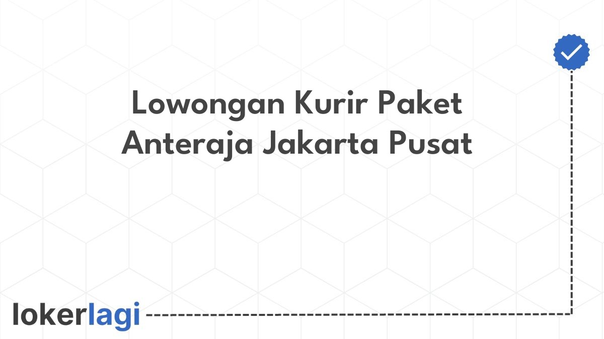 Lowongan Kurir Paket Anteraja Jakarta Pusat
