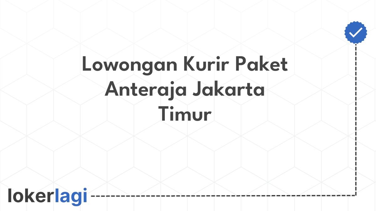 Lowongan Kurir Paket Anteraja Jakarta Timur