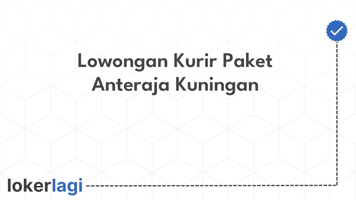 Lowongan Kurir Paket Anteraja Kuningan