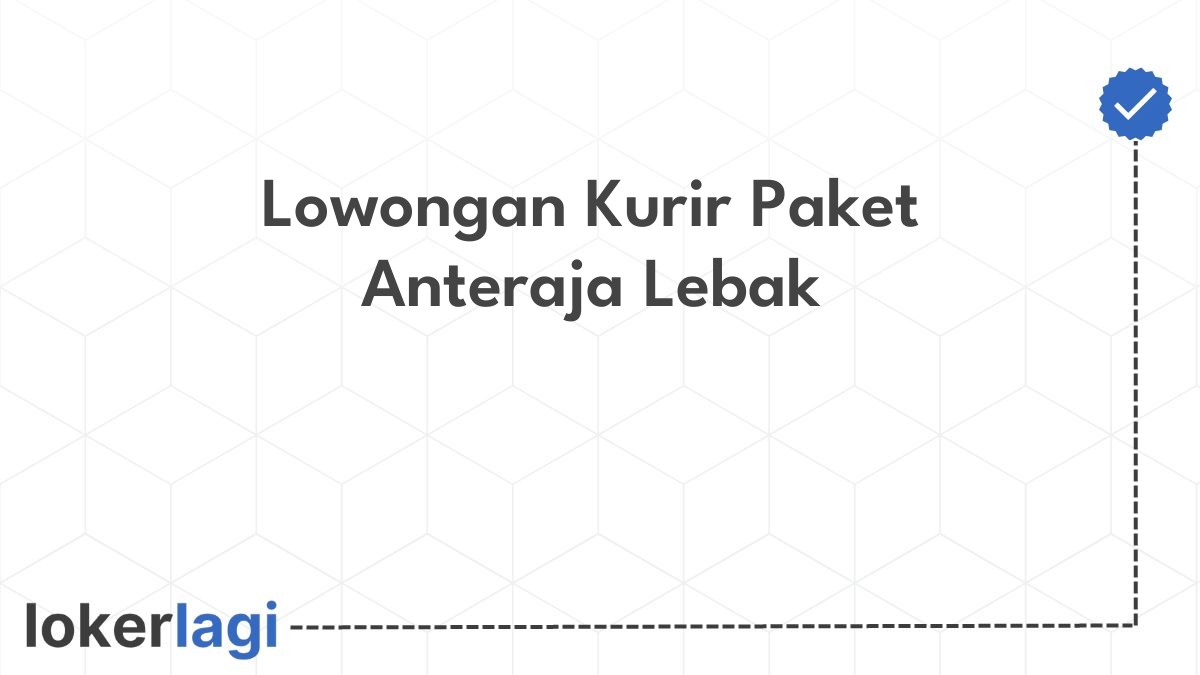 Lowongan Kurir Paket Anteraja Lebak