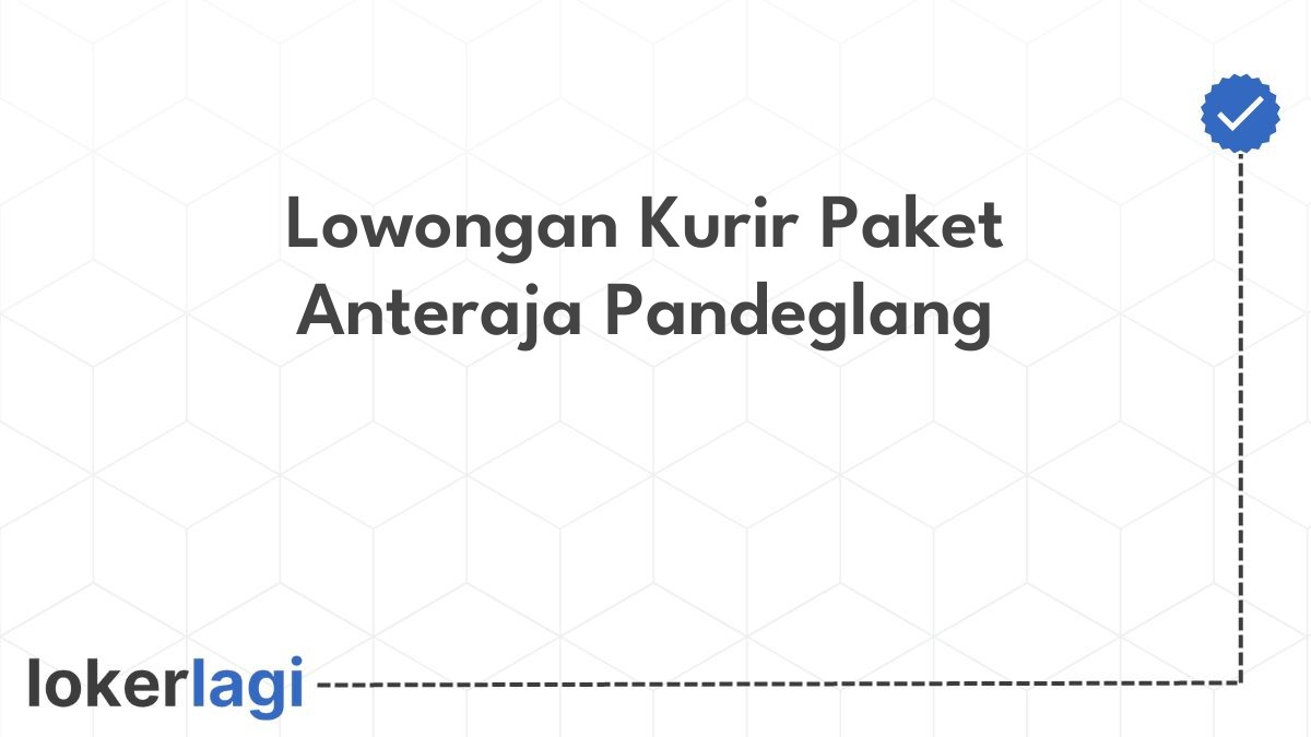 Lowongan Kurir Paket Anteraja Pandeglang