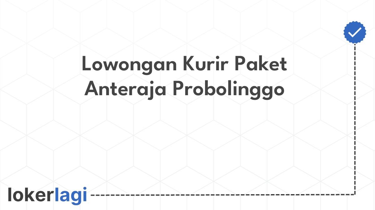 Lowongan Kurir Paket Anteraja Probolinggo