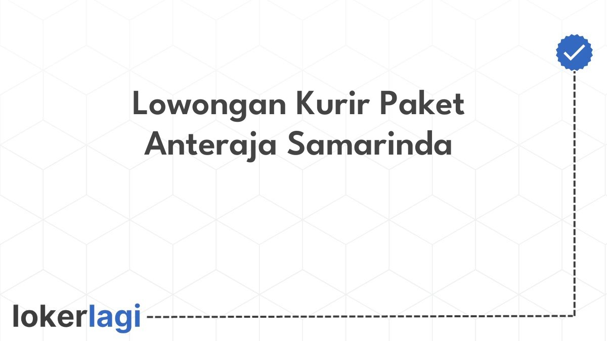 Lowongan Kurir Paket Anteraja Samarinda