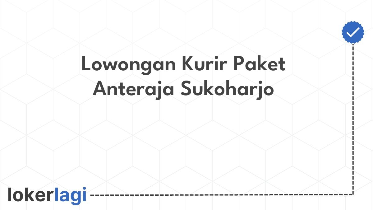 Lowongan Kurir Paket Anteraja Sukoharjo