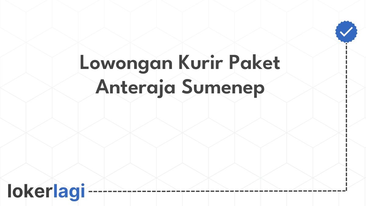 Lowongan Kurir Paket Anteraja Sumenep