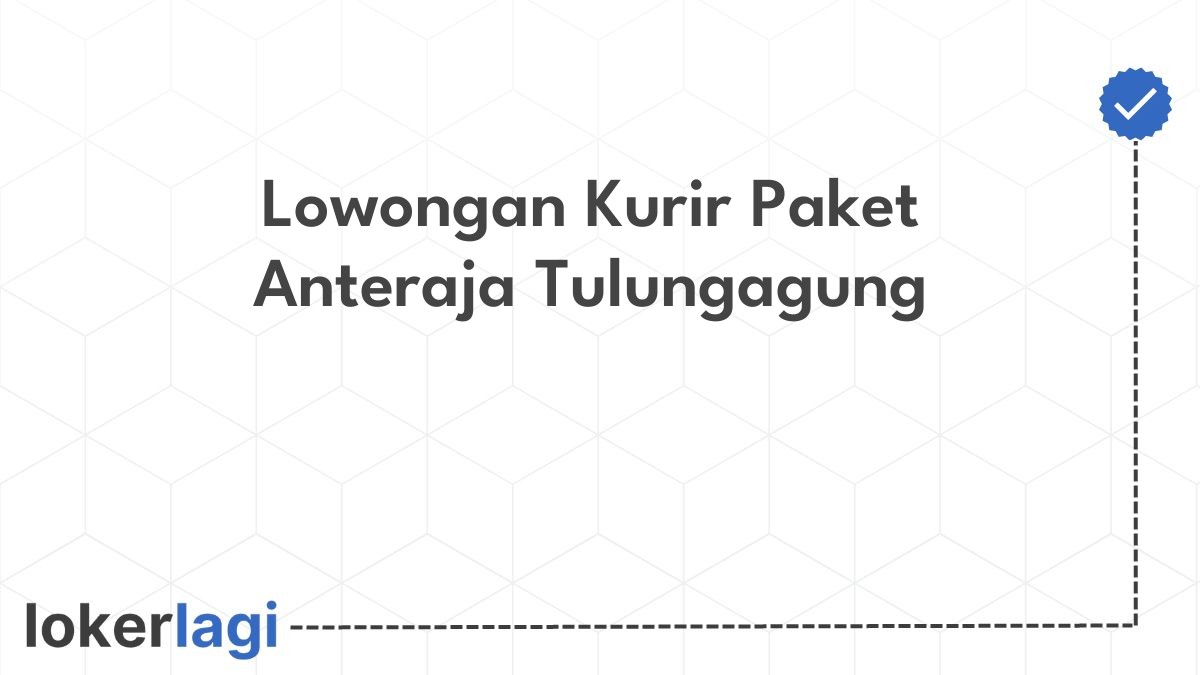 Lowongan Kurir Paket Anteraja Tulungagung