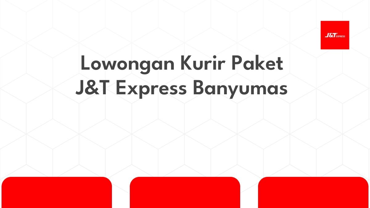 Lowongan Kurir Paket J&T Express Banyumas